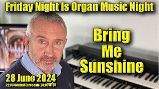  Bring Me Sunshine! | Friday Night Is Organ Music Night | 28 June 24