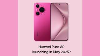 Huawei Pura 80 series rumored to launch in May 2025