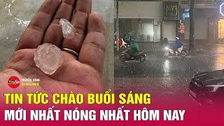 Tin tức | Chào buổi sáng | Tin tức Việt Nam mới 16/6. Mưa đá ở TPHCM: Bình thường hay bất thường?