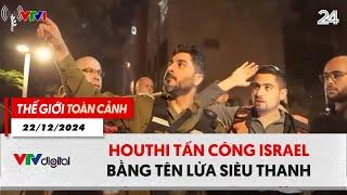 Thế giới toàn cảnh 22/12: Houthi tấn công Israel bằng tên lửa siêu thanh | VTV24