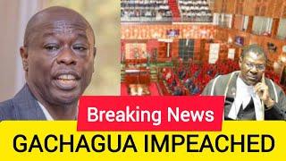 BREAKING NEWS, RIGATHI GACHAGUA IMPEACHED