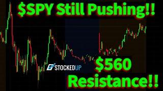 $SPY Still Pushing!! Testing Resistance @ $560. New Highs Soon?