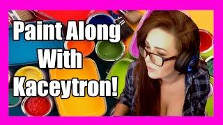 Paint Along with Kaceytron!