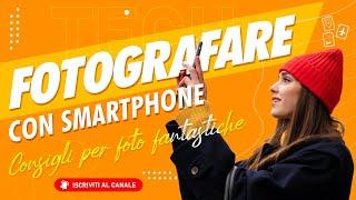 8 SEGRETI per FOTO fantastiche con lo SMARTPHONE!