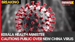 Kerala Health Minister Cautions Public Over New Virus from China | Catch all the Details on NewsX