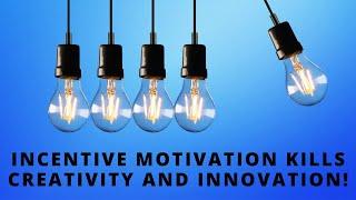 Incentive motivation kills creativity and innovation