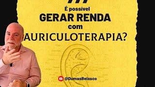 É possível gerar renda com a Auriculoterapia?