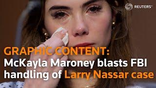 WARNING: GRAPHIC CONTENT McKayla Maroney blasts FBI over handling of Larry Nassar case