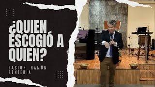 ¿QUIEN ESCOGIÓ A QUIEN? | Pastor. Ramón Rentería