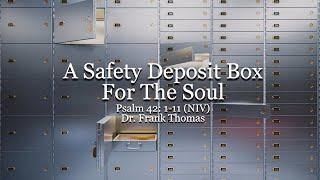 A Safety Deposit Box For The Soul  – Rev. Dr. Frank Thomas - August 18, 2024