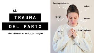 Il TRAUMA DEL PARTO...un anno e mezzo dopo