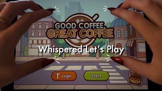 ASMR Whispered Let’s Play! Good Coffee, Great Coffee & Screen Taps ️