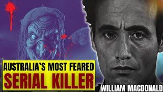 Serial Killer Documentary: Australia’s Most Feared Serial Killer William MacDonald