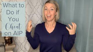 What to Do if You Cheat on the Autoimmune Protocol AIP