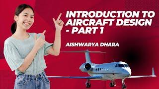 Introduction to Aircraft Design - Part 1 | Aishwarya Dhara