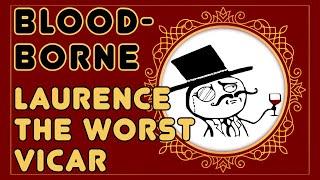 ⭐OLD VIDEO, NEW VIDEO LINK BELOW ⭐ Laurence the Worst Vicar ⭐Bloodborne ⭐Lore and Story Explained