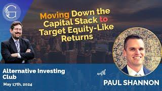 Moving Down the Capital Stack to Target Equity Like Returns with Paul Shannon