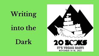 20Books Vegas 2022 Day 2 - Writing into the Dark