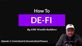 HOW TO DEFI- EPISODE 1 - CENTRALIZED vs DECENTRALIZED FINANCE | GSK WEALTH BUILDERS | #HOWtoDEFI