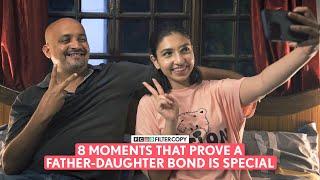 FilterCopy | 8 Moments That Prove A Father-Daughter Bond Is Special | Ft. Afrah Sayed, Max Fernandes