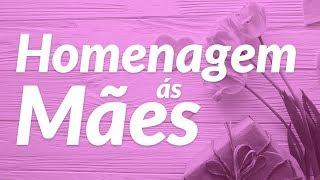 Homenagem às Mães  (Mensagem Dia das Mães)