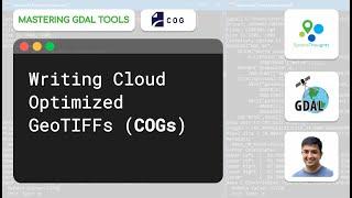 Writing Cloud Optimized GeoTIFFs (COGs) - Mastering GDAL Tools