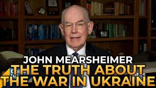 John Mearsheimer - The Cold, Hard Truth About the War in Ukraine