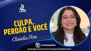 Cláudia Piva | CULPA, PERDÃO E VOCÊ (PALESTRA ESPÍRITA)