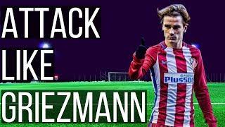 How To Be An Attacking Threat In Football Like Antoine Griezmann