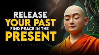 How to Release the Past and Find Peace in the Present | Buddhism