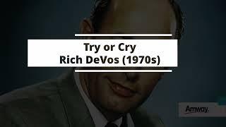 Rich DeVos  - Try Or Cry