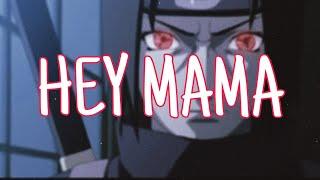 HEY MAMA || ITACHI - AMV ||