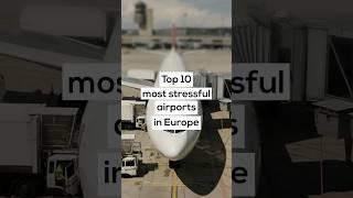 Top 10 Most Stressful Airports in Europe