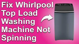 How To Fix Whirlpool Top Load Washing Machine Not Spinning (Why It Occurs And How To Troubleshoot?)