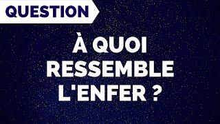 À QUOI RESSEMBLE L'ENFER ?