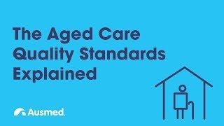 The Aged Care Quality Standards Explained | Ausmed Explains...