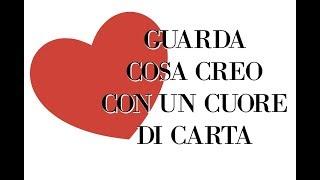 GUARDA COSA CREO CON UN CUORE DI CARTA! Bellissimo e facilisimo e super low-cost! Arte per Te