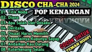 DISCO CHA CHA POP KENANGAN || LAGU PILIHAN TERBAIK 2024 || COCOK UNTUK TEMAN NGOPI