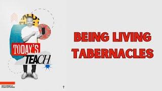 Episode 7: Being Living Tabernacles #todaysteach