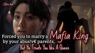 Forced you to marry a mafia king by your abusive parents, but he treats you like a queen Jungkook ff