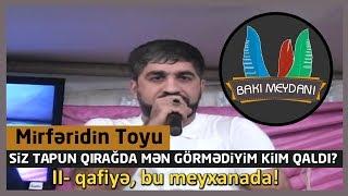 Mirfəridin toyu / Siz tapun qırağda mən görmədiyim kim qaldı?