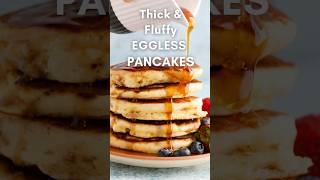 Best Ever Eggless Pancakes!