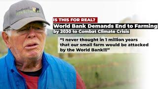 WORLD BANK DEMANDS END TO FARMING by 2030 | Farmers feel attacked.