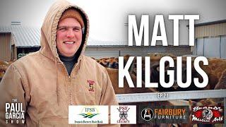 Matt Kilgus | Life on the Kilgus Farm | Ep #21 of The Paul Garcia Show