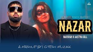 NAZAR Badshah X Aastha Gill Mashup 2024 | Gtesh Muzikk | Badshah New Song 2024 #badshah #aasthagill