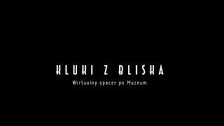 Kluki z bliska. Wirtualny spacer po muzeum ZWIASTUN