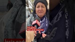 İşsiz qadın: "Mən çörək istəyirəm!"