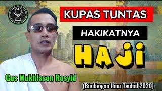 Kupas Tuntas Hakikatnya Haji, Ka'bah Ada Di Hatimu, Temuilah ! (Gus Mukhlason Rosyid) #kajiantauhid