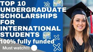 Top 10 fully funded undergraduate Scholarships for international students | bachelor Scholarships