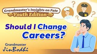 Should I Change Careers? | Grandmaster's Insights on Fate: Youth Edition